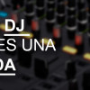 Cuando la moda por ser DJ destroza el arte del DJ